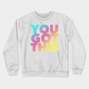 You Got This Crewneck Sweatshirt